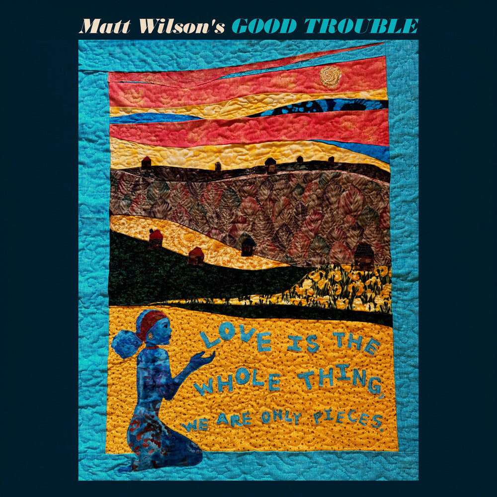 the album cover for Matt Wilson Good Trouble - Love Is The Whole Thing