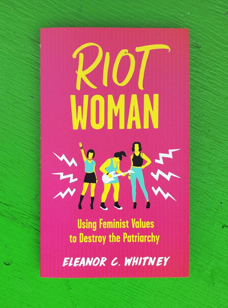 Riot Woman: Using Feminist Values to Destroy the Patriarchy