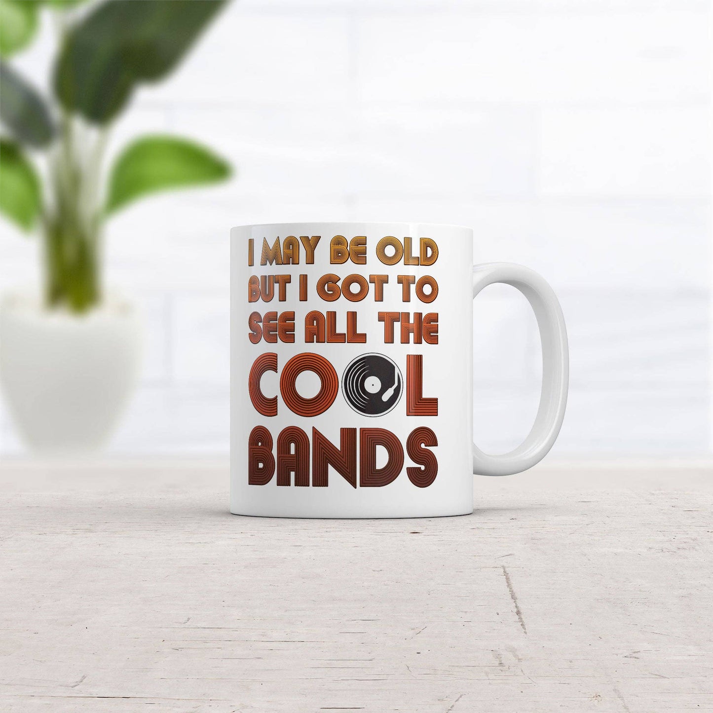 I May Be Old But I Got To See All The Cool Bands Mug: White / Standard