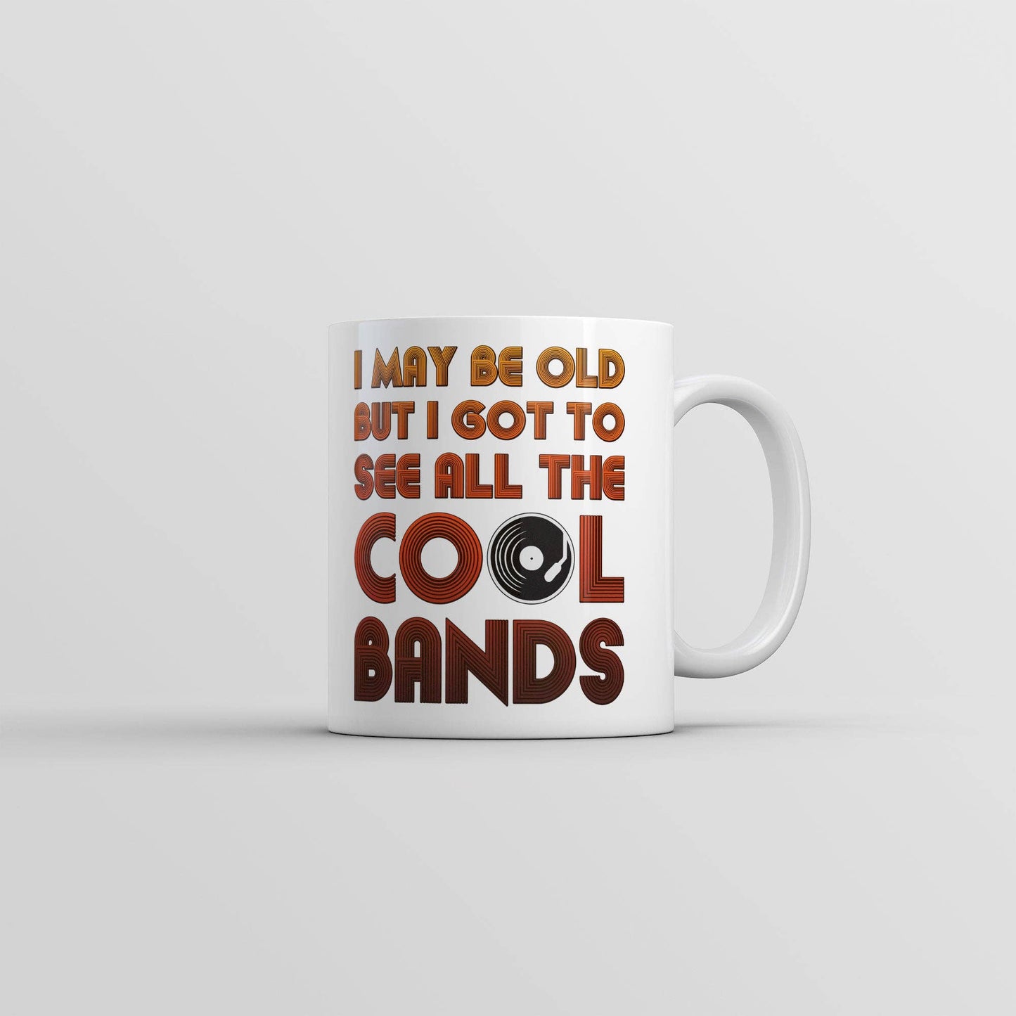 I May Be Old But I Got To See All The Cool Bands Mug: White / Standard