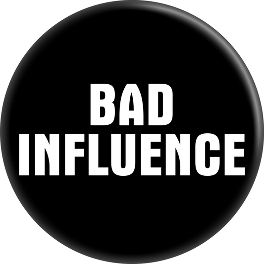 Pin-on Button - 1.5 Inch - "Bad Influence" - White On Black