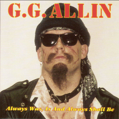 the album cover for Gg Allin - Always Is Was & Always Will Be