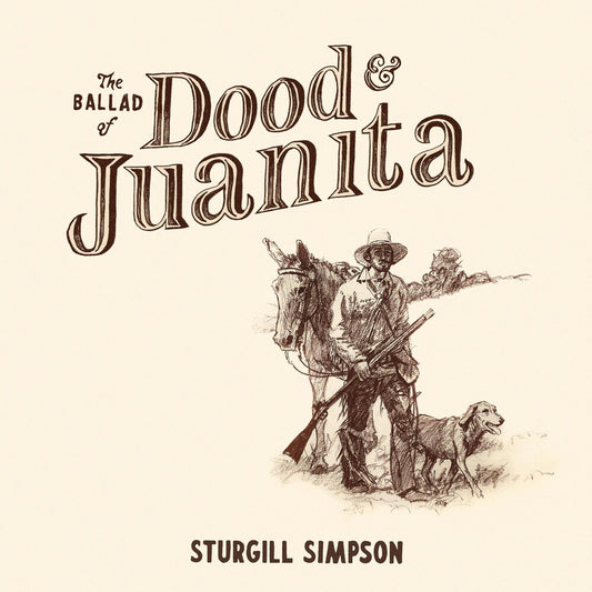 the album cover for Sturgill Simpson - The Ballad of Dood and Juanita [Indie Exclusive Limited Edition Natural LP]