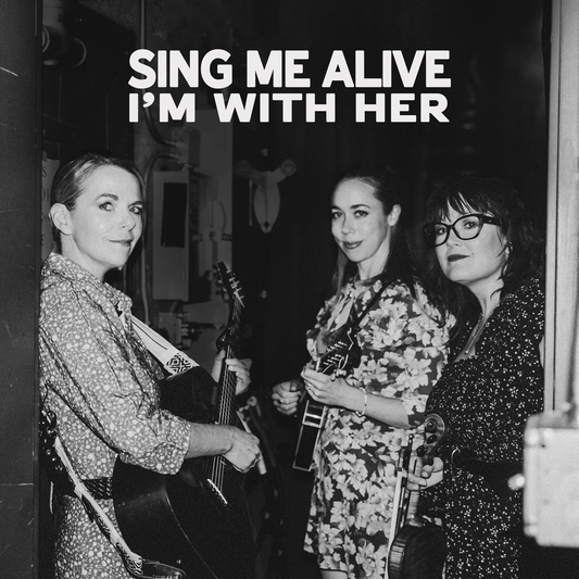 the album cover for I'm With Her - Sing Me Alive