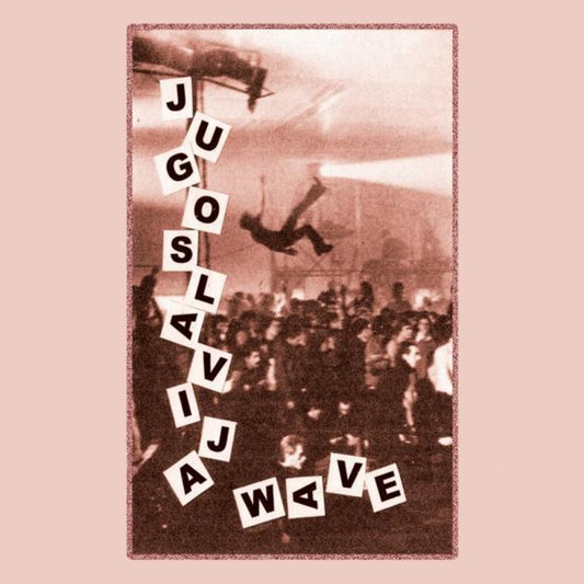 the album cover for Jugoslavia Wave: Yugoslavian New Wave / Various - Jugoslavia Wave: Yugoslavian New Wave / Various