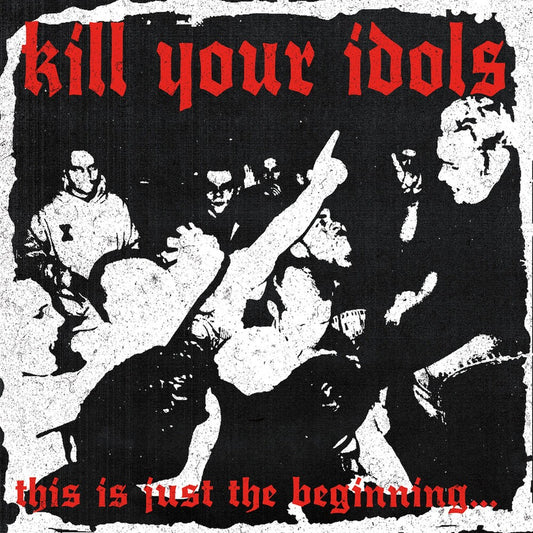 the album cover for Kill Your Idols - This Is Just the Beginning...