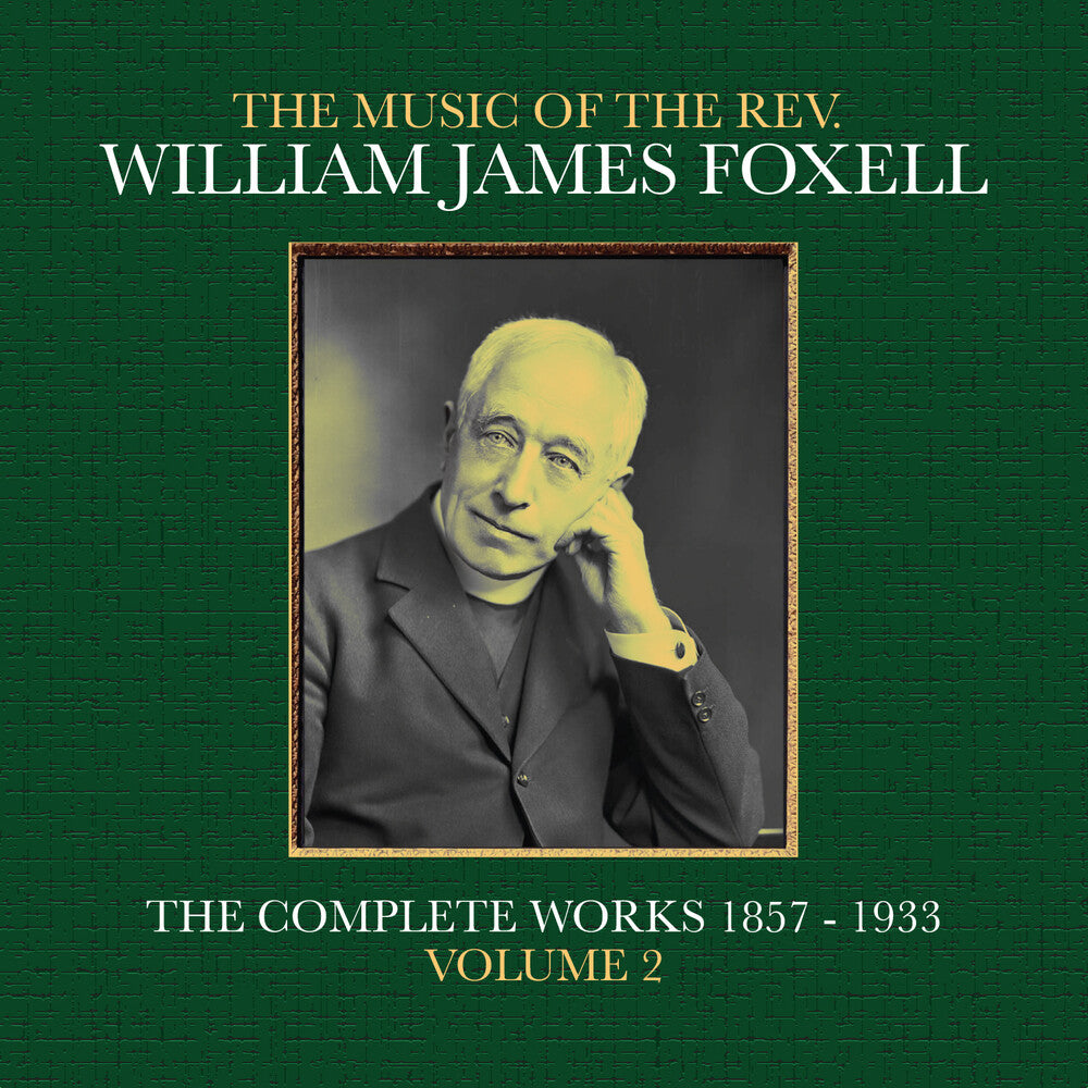the album cover for Foxell, William James - The Music Of The Rev. William James Foxell: The Complete Works 1857 - 1933. Volume 2