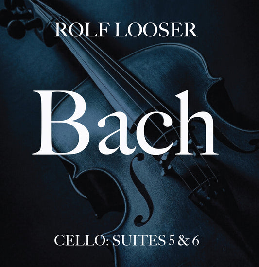 the album cover for Looser, Rolf - Bach - Cello: Suites 5 & 6