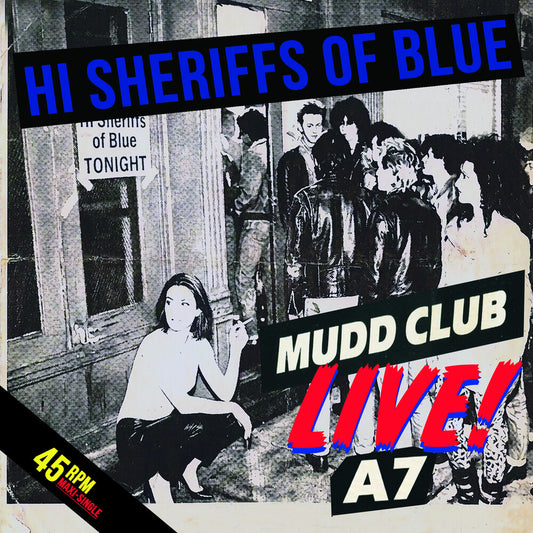 the album cover for Hi Sheriffs Of Blue - Live At The Mudd Club & A7