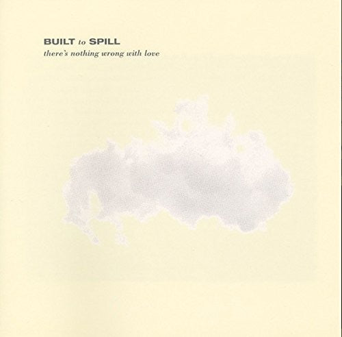 Built to Spill - there’s nothing wrong with love