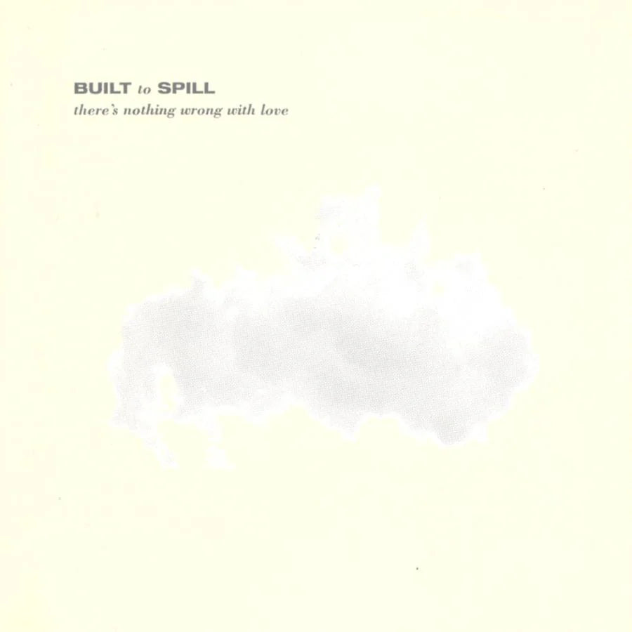 Built to spill - There’s Nothing Wrong With Love