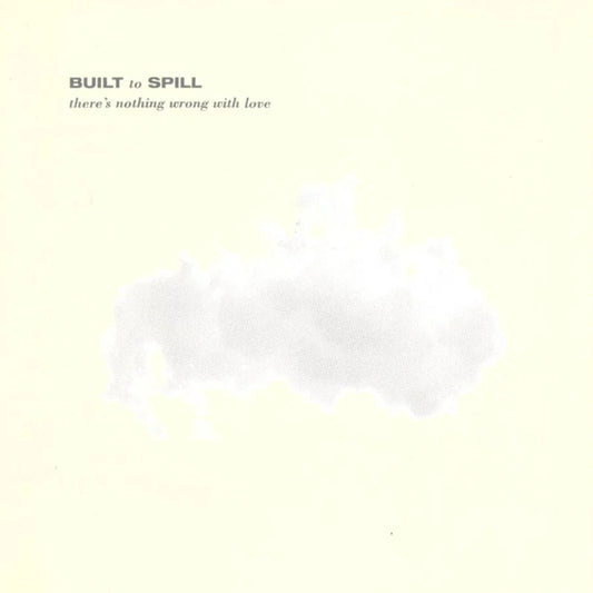 Built to spill - There’s Nothing Wrong With Love