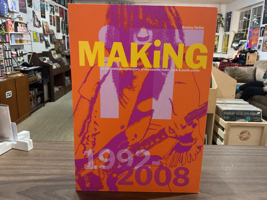 Making it : An Intimate Documentary of the Seattle Indie, Rock, and Punk Scene