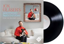 Jon Glaser’s - Soothing Meditations for the Solitary Dog