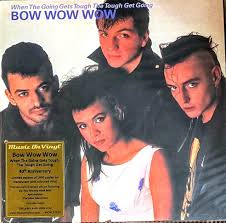 Bow Wow Wow - When the Going Gets Tough the Tough Get Going