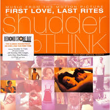 Shudder to Think - First Love, Last Rites Soundtrack