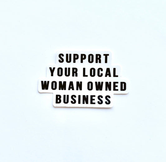 Support Your Local Woman Owned Business Sticker
