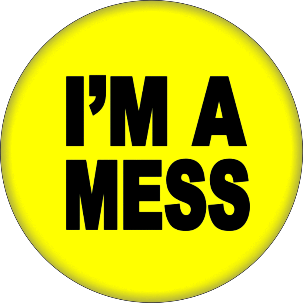 Pin-on Button - 1.5 Inch - "I'm A Mess"